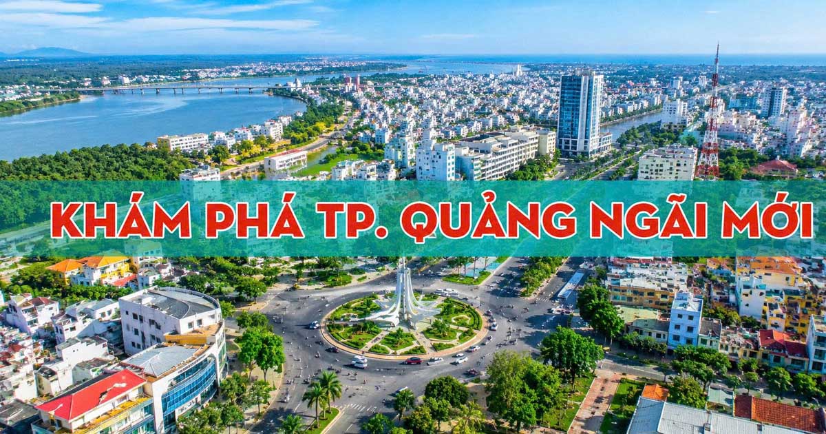 Khám Phá Thành Phố Quảng Ngãi Mới – Ẩm Thực, Du Lịch, Văn Hóa Và Cơ Hội Phát Triển